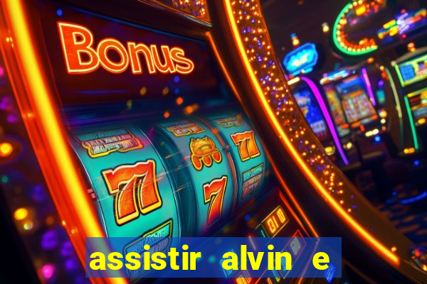 assistir alvin e os esquilos online