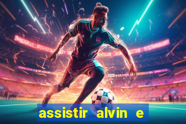 assistir alvin e os esquilos online