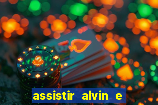 assistir alvin e os esquilos online