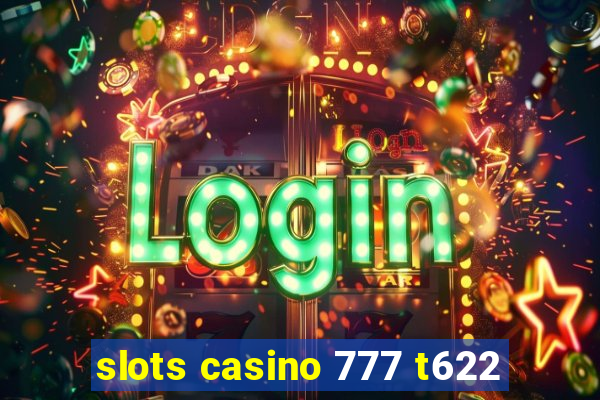 slots casino 777 t622