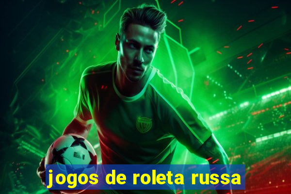 jogos de roleta russa