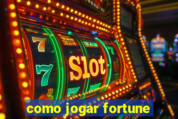 como jogar fortune