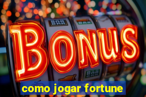 como jogar fortune