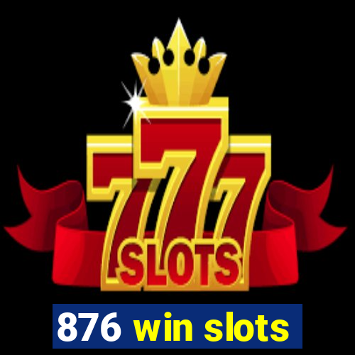 876 win slots