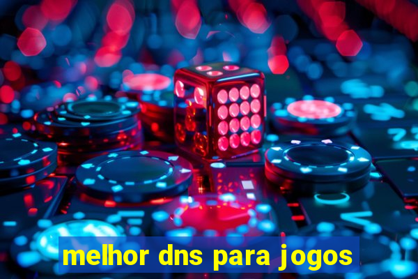 melhor dns para jogos