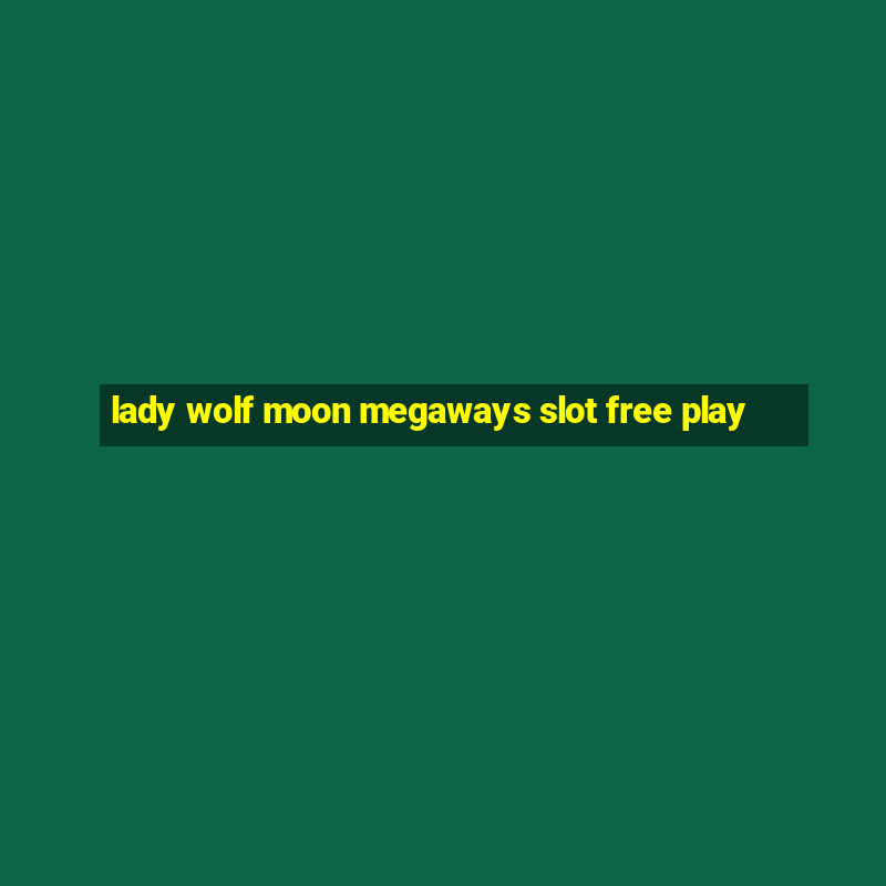 lady wolf moon megaways slot free play