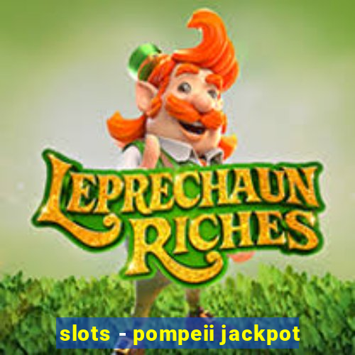 slots - pompeii jackpot