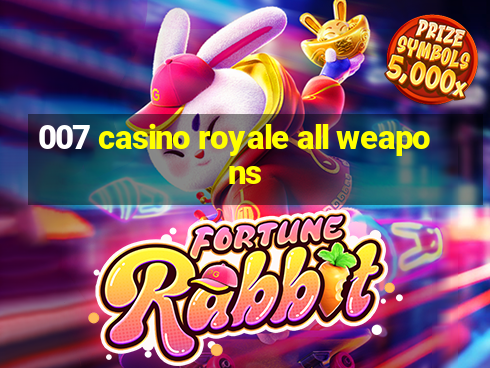 007 casino royale all weapons