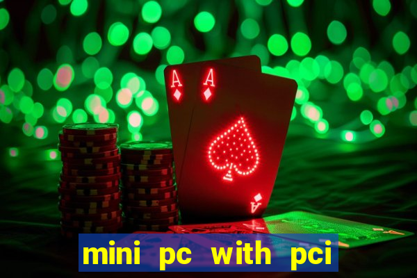 mini pc with pci express slot