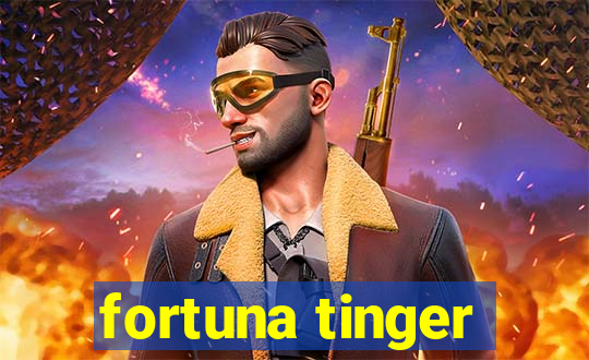 fortuna tinger