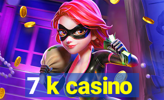 7 k casino