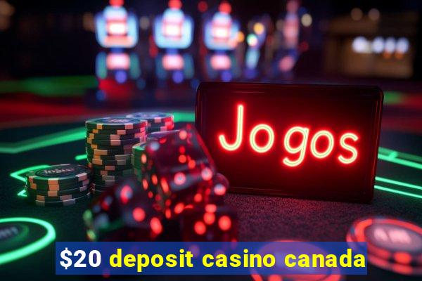 $20 deposit casino canada