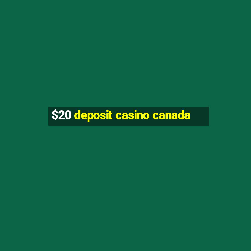 $20 deposit casino canada