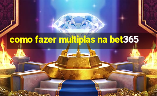 como fazer multiplas na bet365