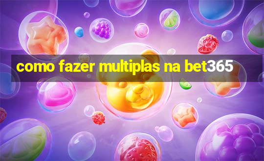 como fazer multiplas na bet365