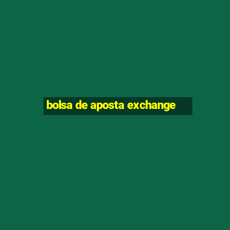 bolsa de aposta exchange