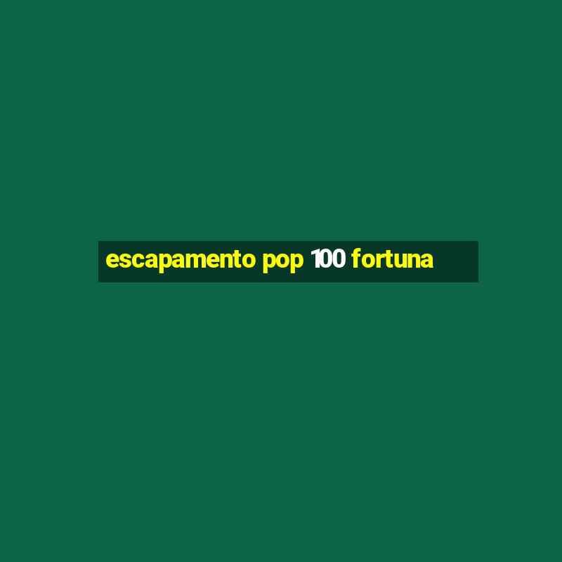 escapamento pop 100 fortuna