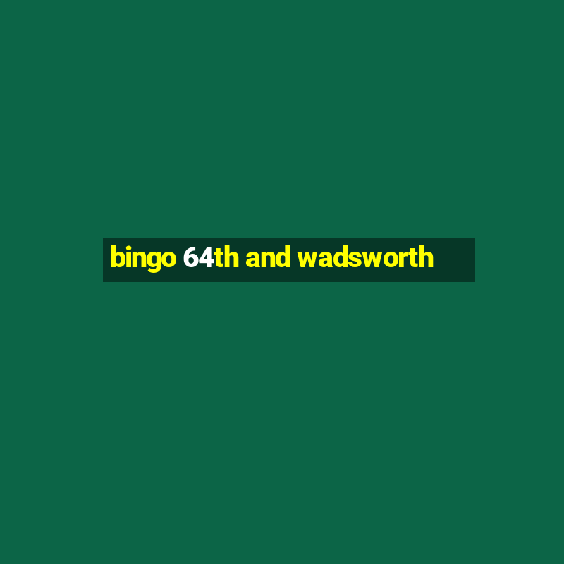 bingo 64th and wadsworth