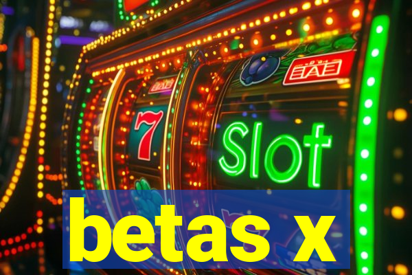 betas x