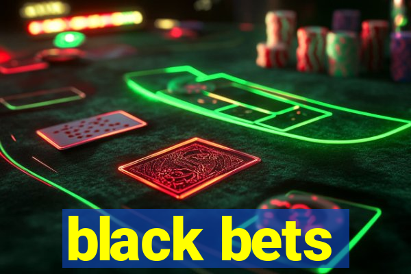 black bets