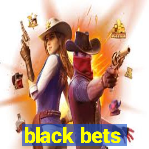 black bets