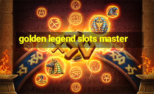 golden legend slots master