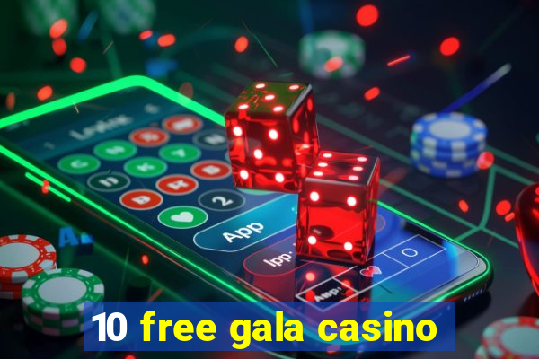 10 free gala casino