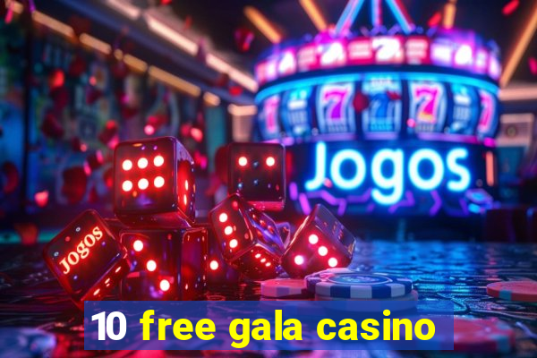 10 free gala casino