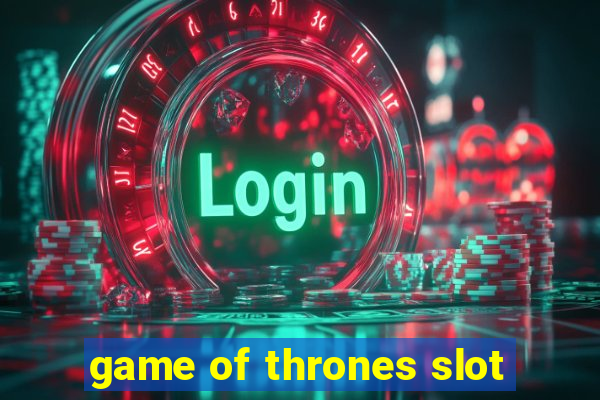 game of thrones slot