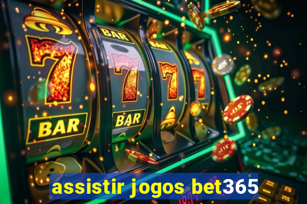 assistir jogos bet365