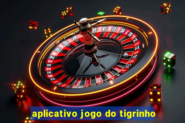 aplicativo jogo do tigrinho