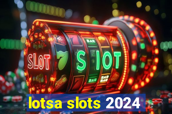 lotsa slots 2024