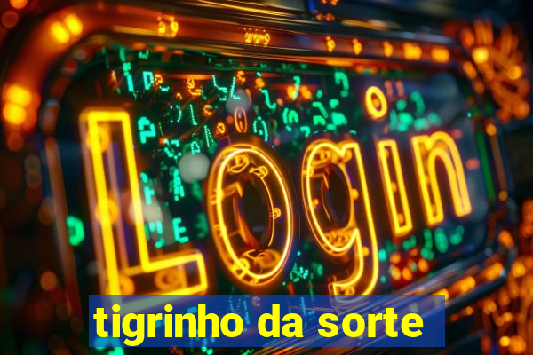 tigrinho da sorte