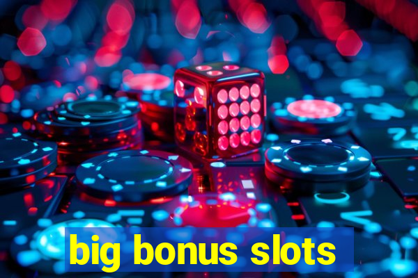 big bonus slots