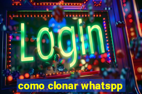 como clonar whatspp