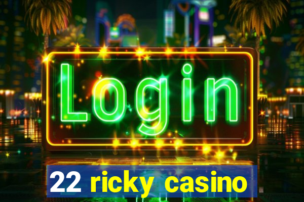 22 ricky casino