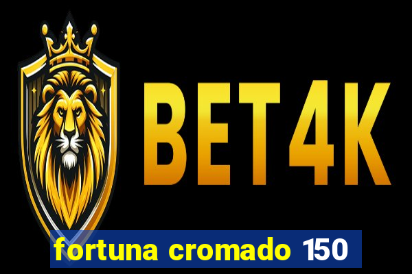 fortuna cromado 150