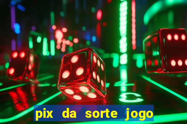 pix da sorte jogo do bicho