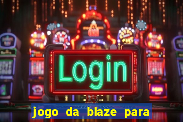 jogo da blaze para ganhar dinheiro