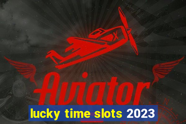 lucky time slots 2023