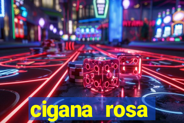 cigana rosa vermelha historia