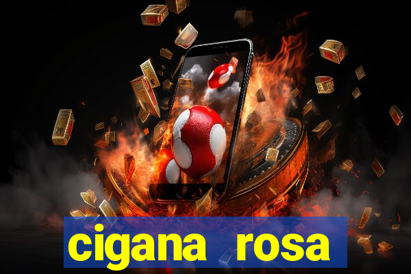 cigana rosa vermelha historia