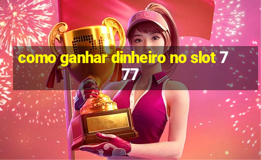 como ganhar dinheiro no slot 777