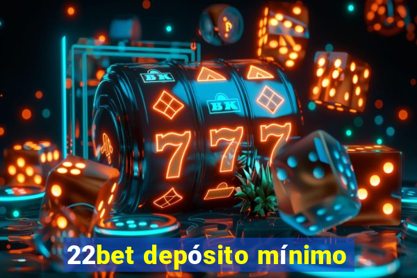 22bet depósito mínimo