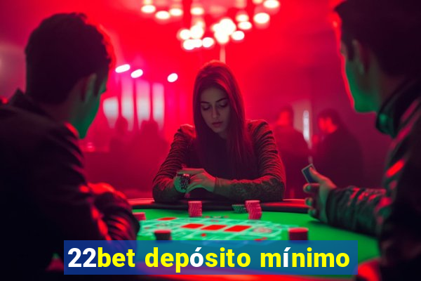 22bet depósito mínimo