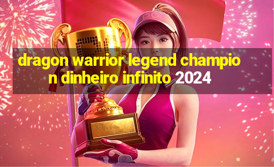 dragon warrior legend champion dinheiro infinito 2024