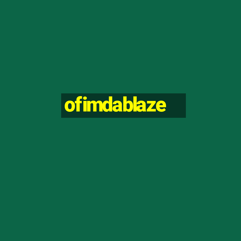 ofimdablaze