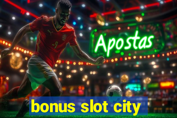 bonus slot city