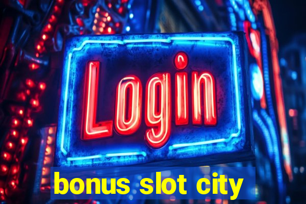 bonus slot city