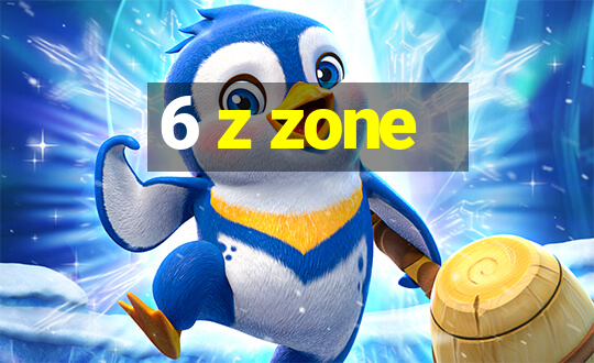 6 z zone